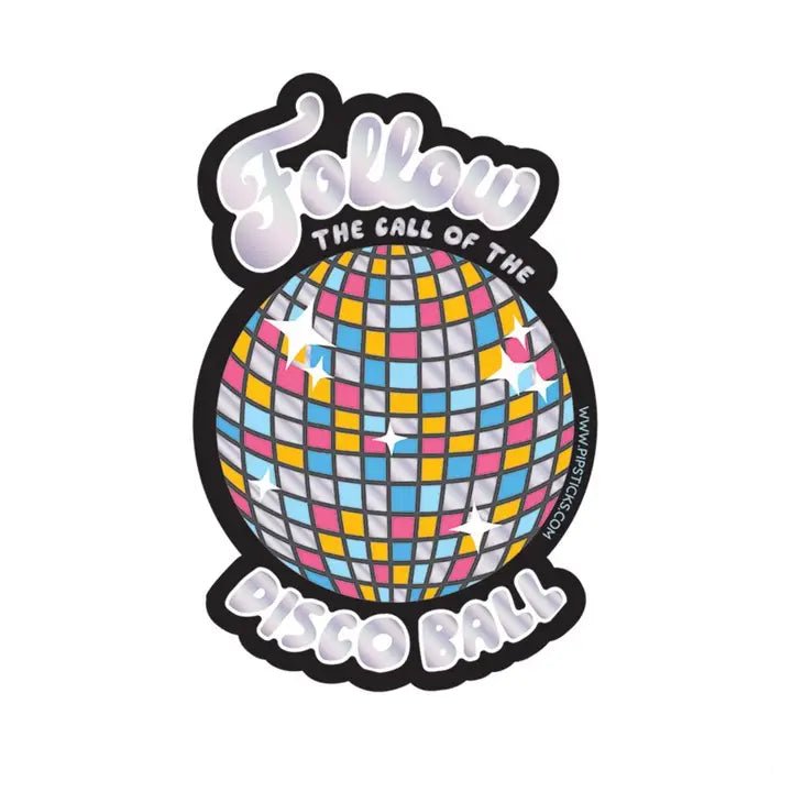 Pipsticks Follow the Call of the Disco Ball Vinyl Sticker - Owl & Goose Gifts