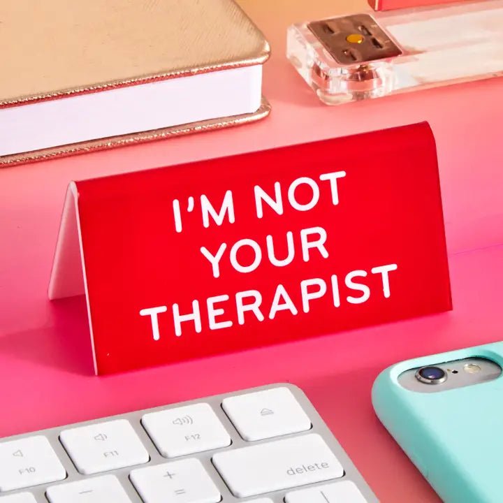 I'm Not Your Therapist Desk Sign by The Found - Owl & Goose Gifts