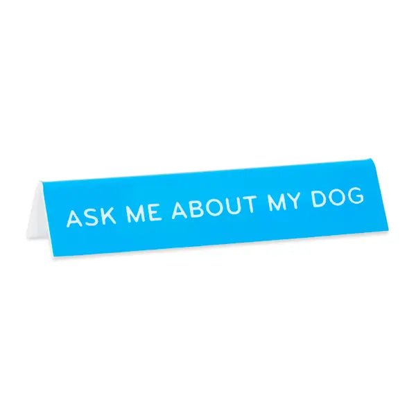 Ask Me About My Dog Desk Sign by The Found - Owl & Goose Gifts