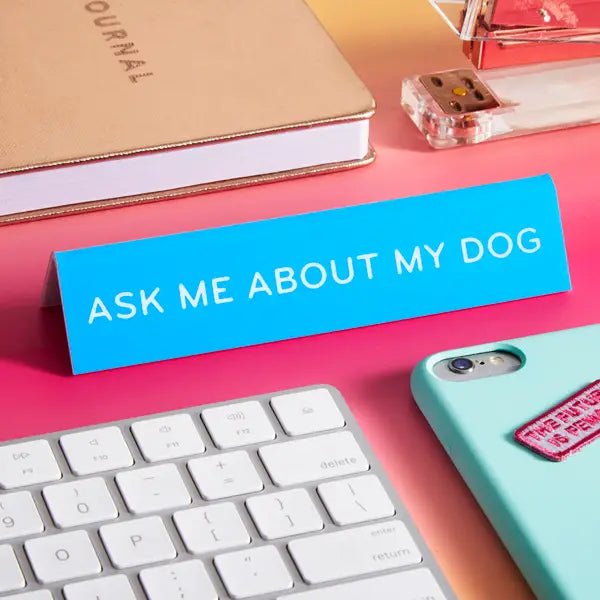 Ask Me About My Dog Desk Sign by The Found - Owl & Goose Gifts