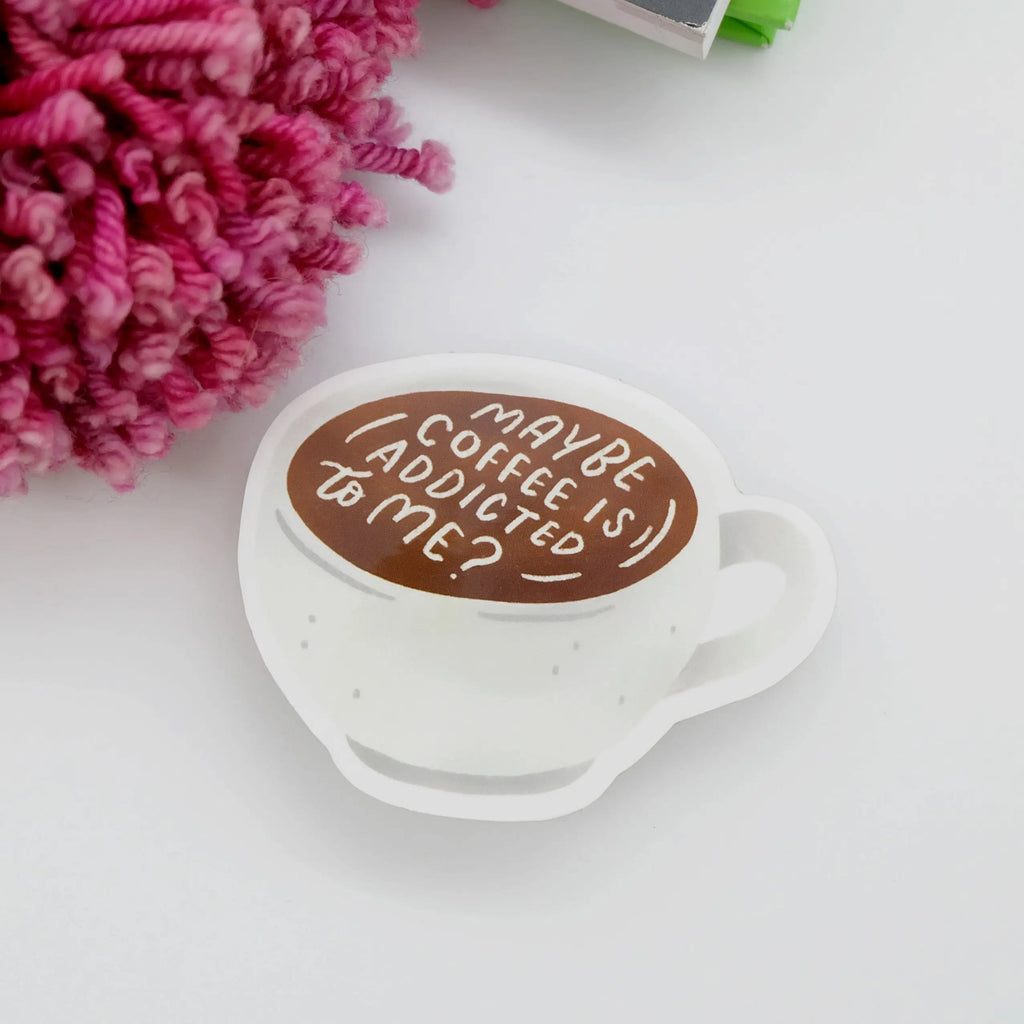 Occasionalish Maybe Coffee Is Addicted to Me Gloss Vinyl Sticker - Owl & Goose Gifts